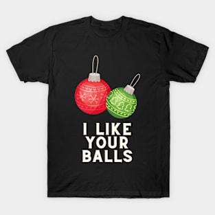 I like your balls T-Shirt